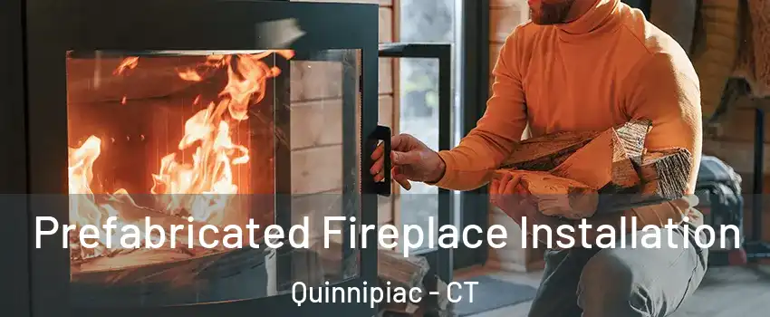 Prefabricated Fireplace Installation Quinnipiac - CT