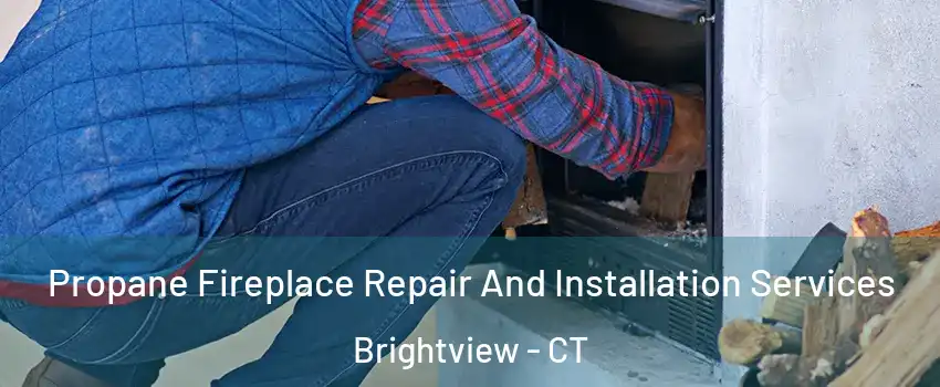 Propane Fireplace Repair And Installation Services Brightview - CT
