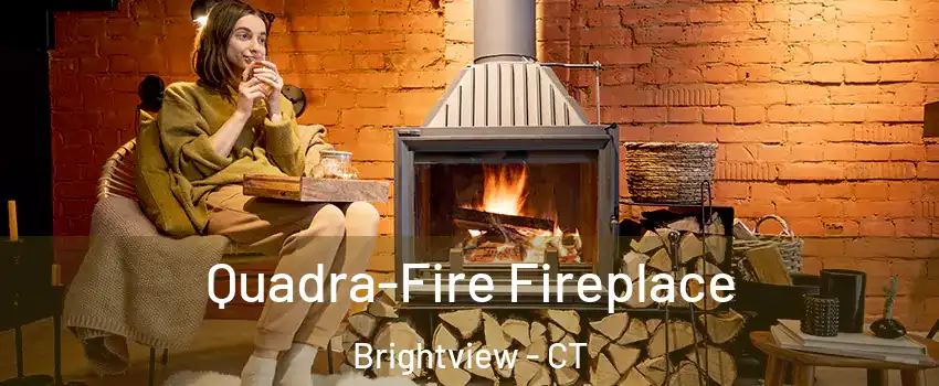 Quadra-Fire Fireplace Brightview - CT