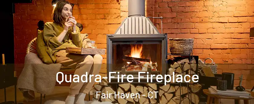 Quadra-Fire Fireplace Fair Haven - CT