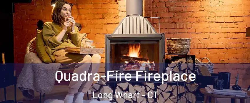 Quadra-Fire Fireplace Long Wharf - CT