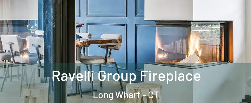 Ravelli Group Fireplace Long Wharf - CT