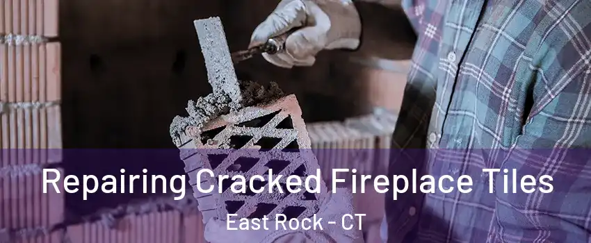 Repairing Cracked Fireplace Tiles East Rock - CT