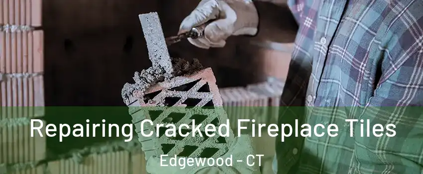 Repairing Cracked Fireplace Tiles Edgewood - CT