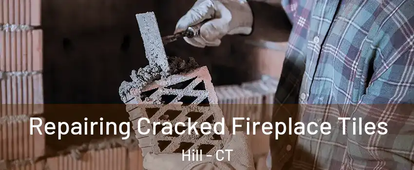 Repairing Cracked Fireplace Tiles Hill - CT