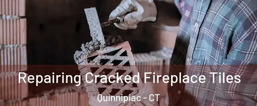 Repairing Cracked Fireplace Tiles Quinnipiac - CT