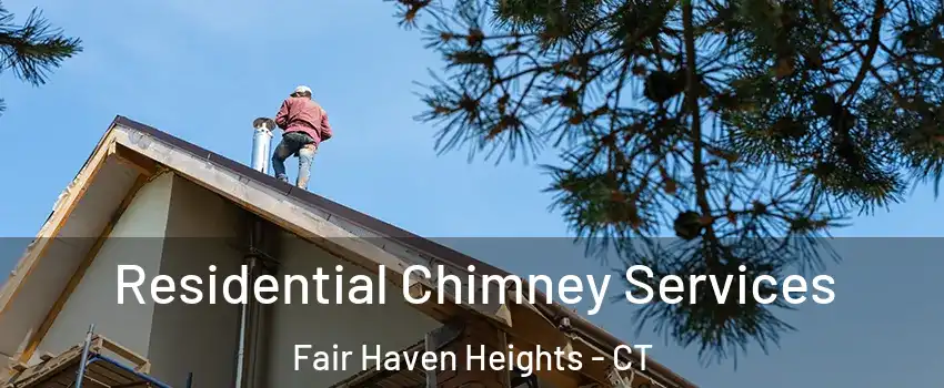 Residential Chimney Services Fair Haven Heights - CT