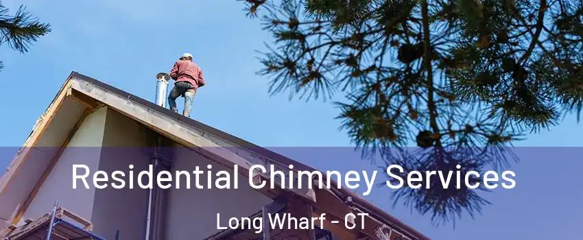 Residential Chimney Services Long Wharf - CT