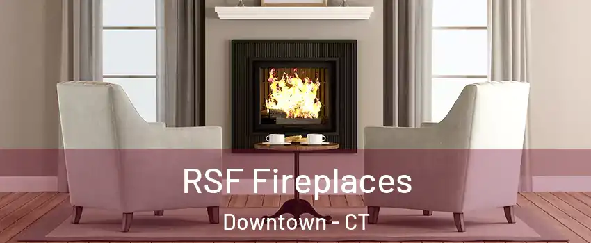 RSF Fireplaces Downtown - CT