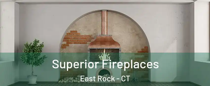 Superior Fireplaces East Rock - CT