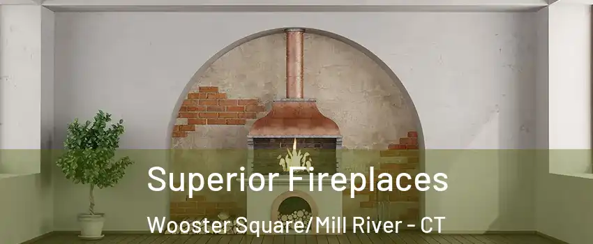 Superior Fireplaces Wooster Square/Mill River - CT