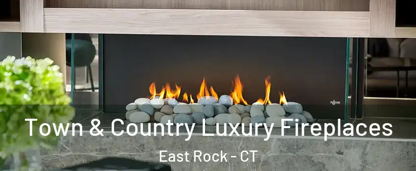 Town & Country Luxury Fireplaces East Rock - CT