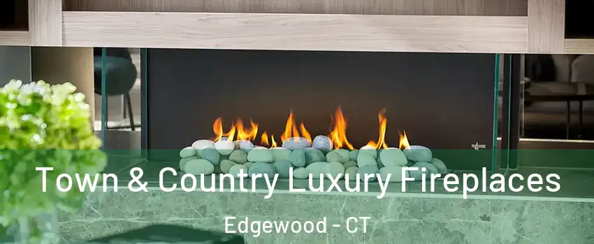 Town & Country Luxury Fireplaces Edgewood - CT