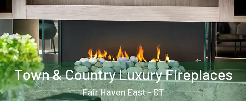 Town & Country Luxury Fireplaces Fair Haven East - CT