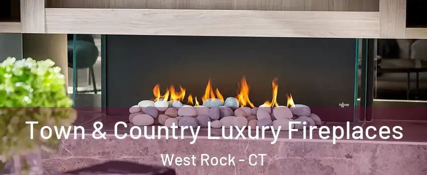 Town & Country Luxury Fireplaces West Rock - CT