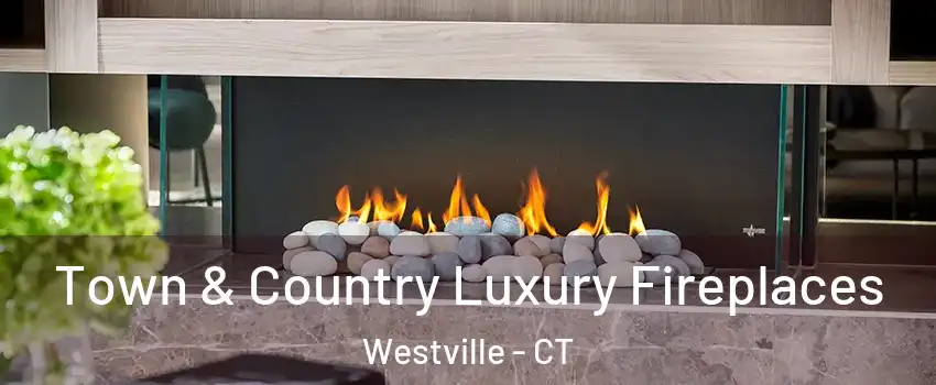 Town & Country Luxury Fireplaces Westville - CT
