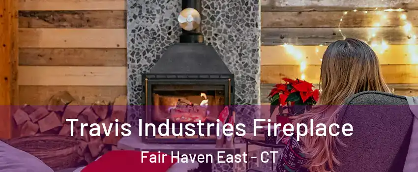 Travis Industries Fireplace Fair Haven East - CT