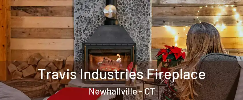 Travis Industries Fireplace Newhallville - CT