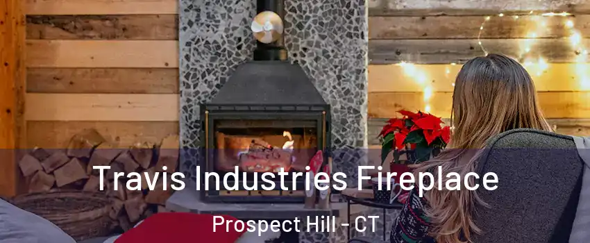 Travis Industries Fireplace Prospect Hill - CT