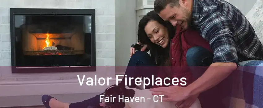 Valor Fireplaces Fair Haven - CT