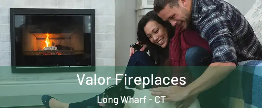 Valor Fireplaces Long Wharf - CT