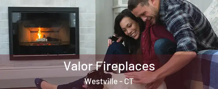 Valor Fireplaces Westville - CT