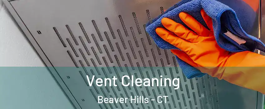 Vent Cleaning Beaver Hills - CT