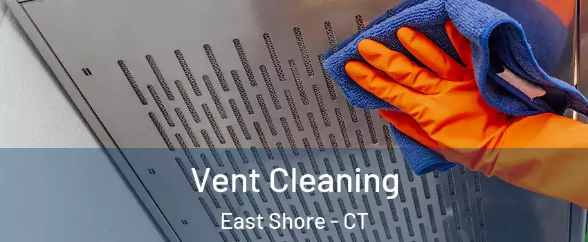 Vent Cleaning East Shore - CT