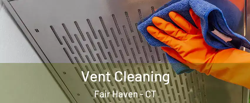 Vent Cleaning Fair Haven - CT