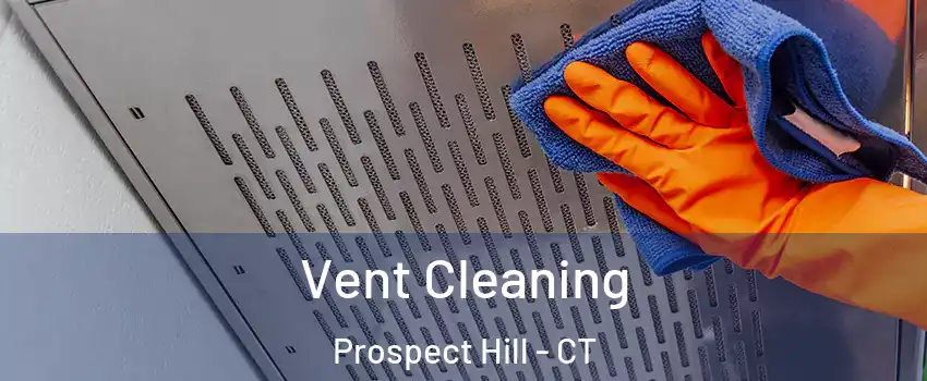 Vent Cleaning Prospect Hill - CT