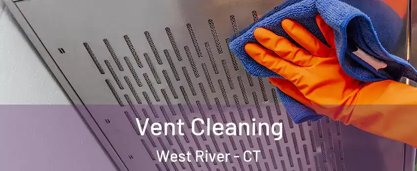 Vent Cleaning West River - CT