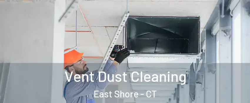 Vent Dust Cleaning East Shore - CT