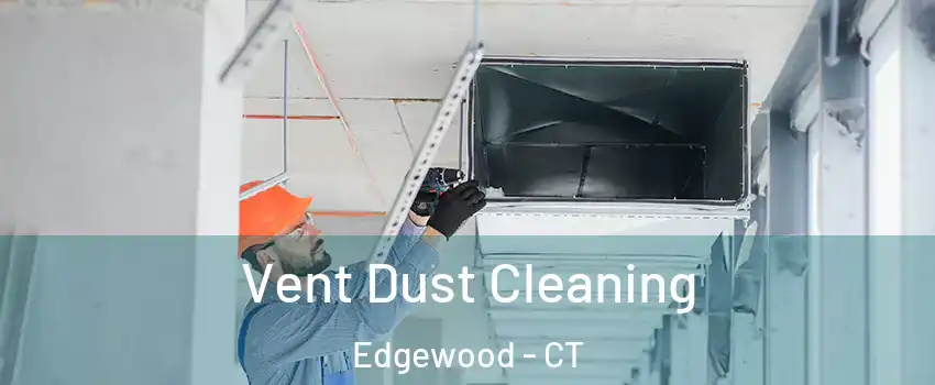 Vent Dust Cleaning Edgewood - CT