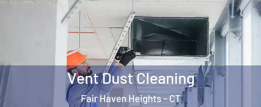 Vent Dust Cleaning Fair Haven Heights - CT