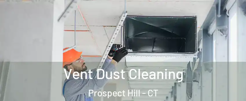Vent Dust Cleaning Prospect Hill - CT