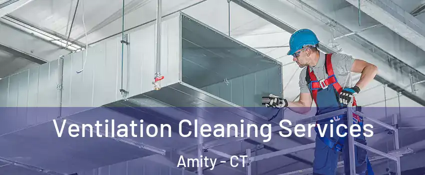 Ventilation Cleaning Services Amity - CT