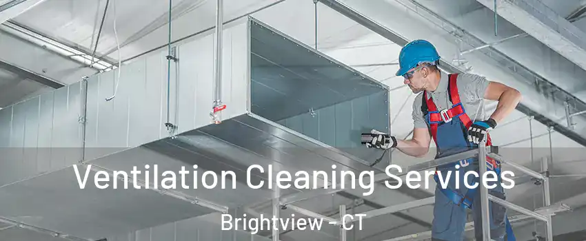 Ventilation Cleaning Services Brightview - CT