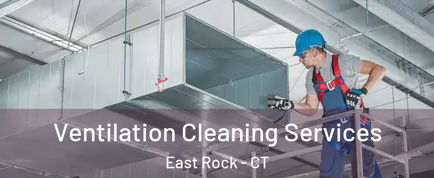 Ventilation Cleaning Services East Rock - CT
