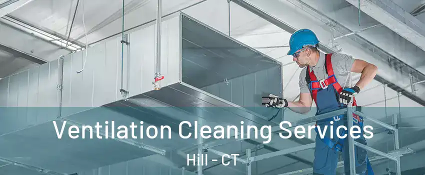Ventilation Cleaning Services Hill - CT