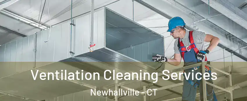 Ventilation Cleaning Services Newhallville - CT