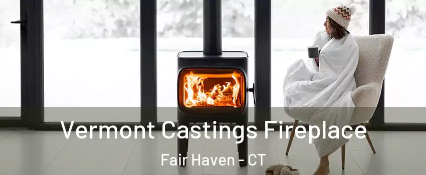 Vermont Castings Fireplace Fair Haven - CT