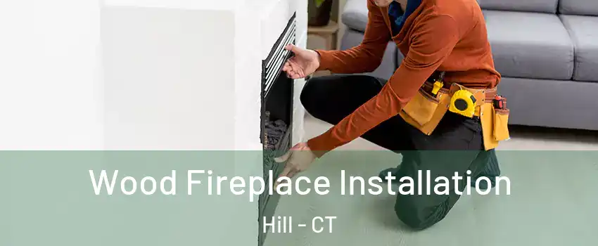 Wood Fireplace Installation Hill - CT