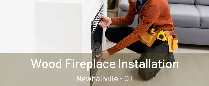 Wood Fireplace Installation Newhallville - CT
