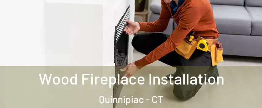 Wood Fireplace Installation Quinnipiac - CT