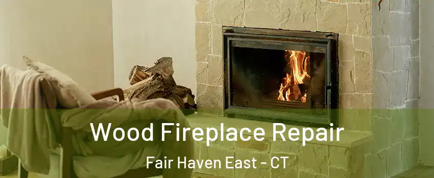 Wood Fireplace Repair Fair Haven East - CT