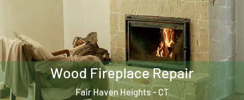 Wood Fireplace Repair Fair Haven Heights - CT