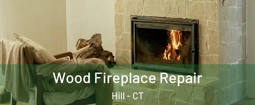 Wood Fireplace Repair Hill - CT
