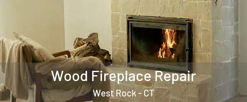 Wood Fireplace Repair West Rock - CT