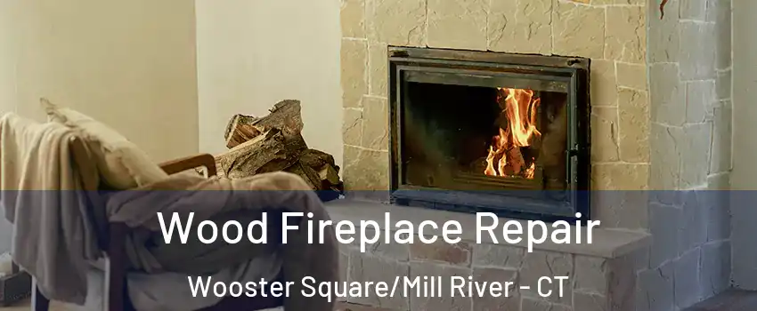 Wood Fireplace Repair Wooster Square/Mill River - CT