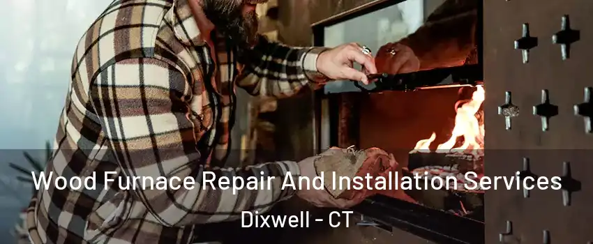 Wood Furnace Repair And Installation Services Dixwell - CT